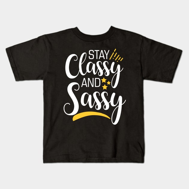 Stay Classy And Sassy Kids T-Shirt by YouthfulGeezer
